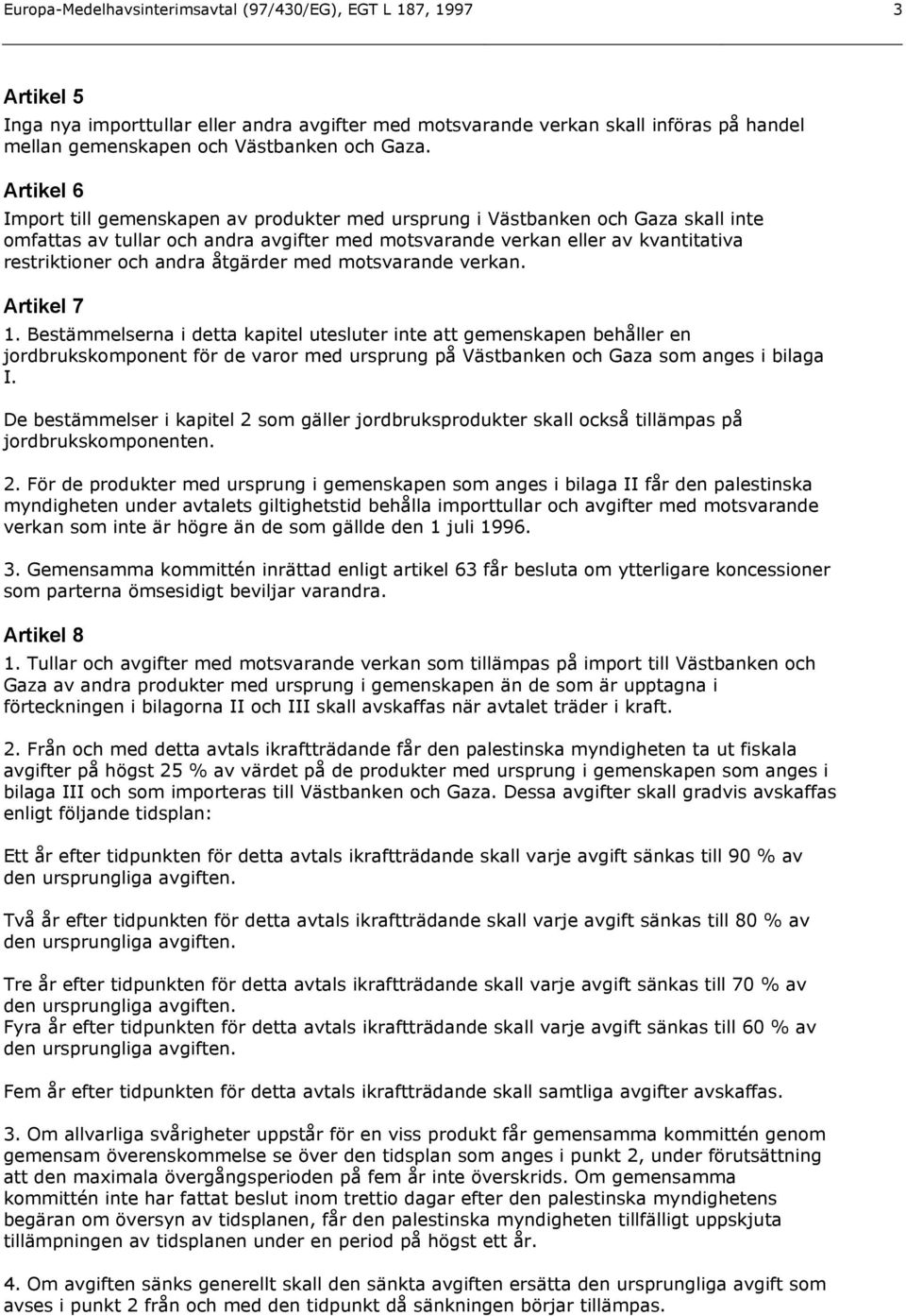 åtgärder med motsvarande verkan. Artikel 7 1.