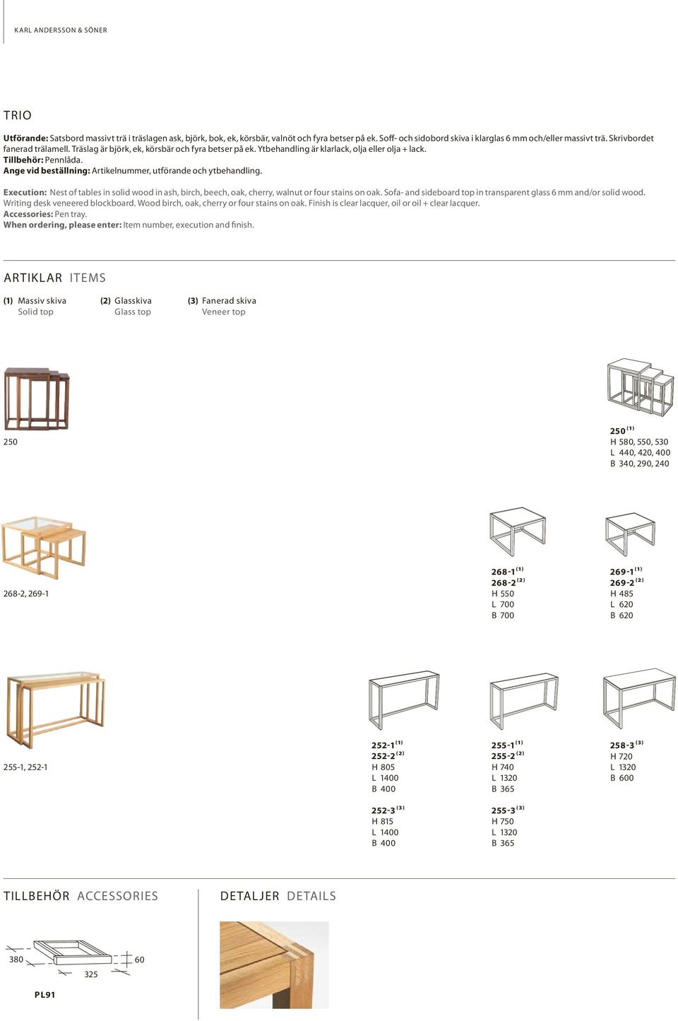 Ange vid beställning: Artikelnummer, utförande och ytbehandling. Execution: Nest of tables in solid wood in ash, birch, beech, oak, cherry, walnut or four stains on oak.