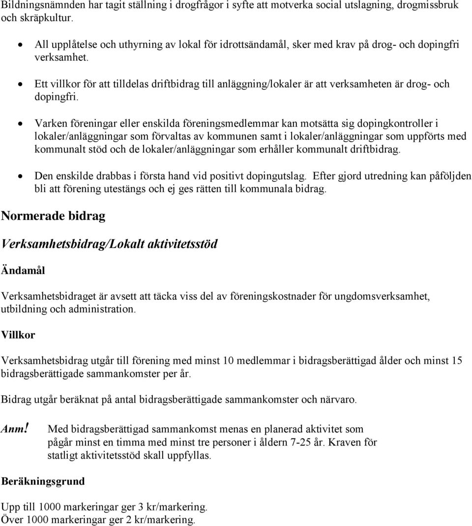 Ett villkor för att tilldelas driftbidrag till anläggning/lokaler är att verksamheten är drog- och dopingfri.