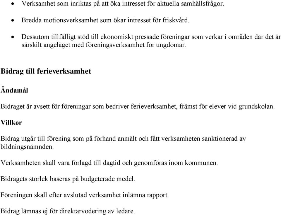 Bidrag till ferieverksamhet Bidraget är avsett för föreningar som bedriver ferieverksamhet, främst för elever vid grundskolan.