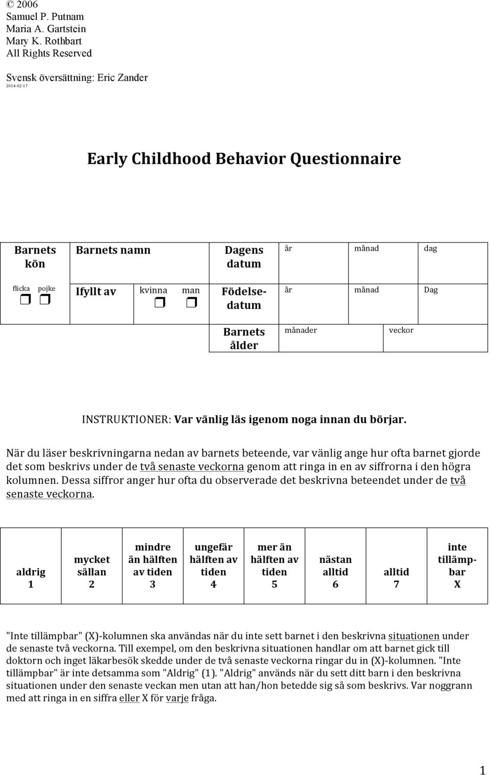 Födelse- datum år månad Dag Barnets ålder månader veckor INSTRUKTIONER: Var vänlig läs igenom noga innan du börjar.