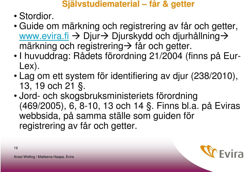 I huvuddrag: Rådets förordning 21/2004 (finns på Eur- Lex).