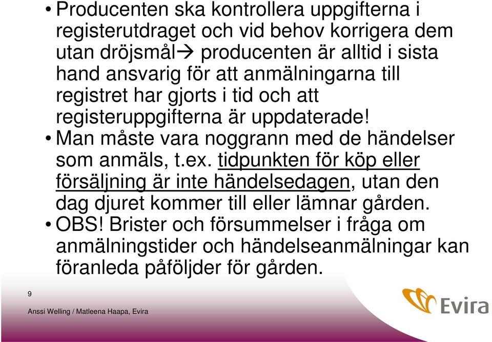 Man måste vara noggrann med de händelser som anmäls, t.ex.