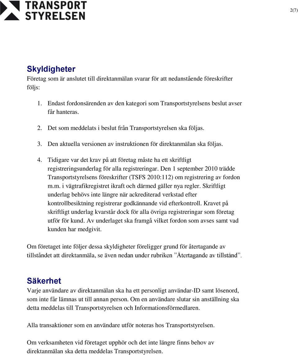 Tidigare var det krav på att företag måste ha ett skriftligt registreringsunderlag för alla registreringar.