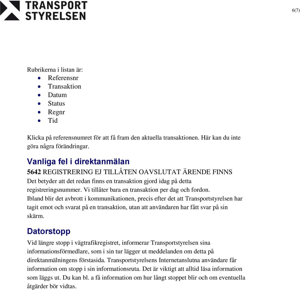 Vi tillåter bara en transaktion per dag och fordon.