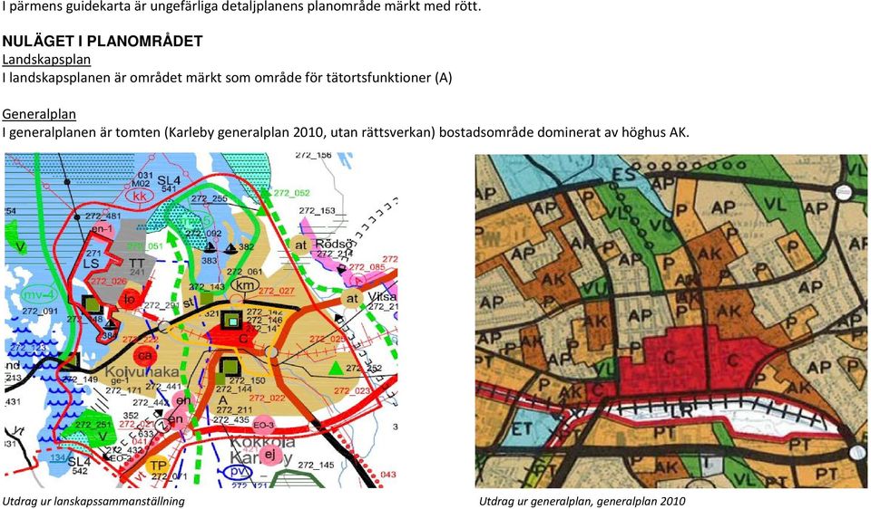 tätortsfunktioner (A) Generalplan I generalplanen är tomten (Karleby generalplan 2010, utan