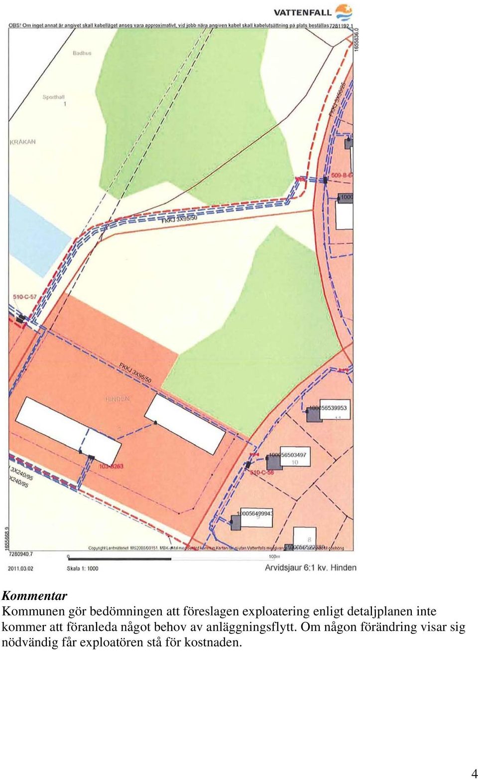 föranleda något behov av anläggningsflytt.