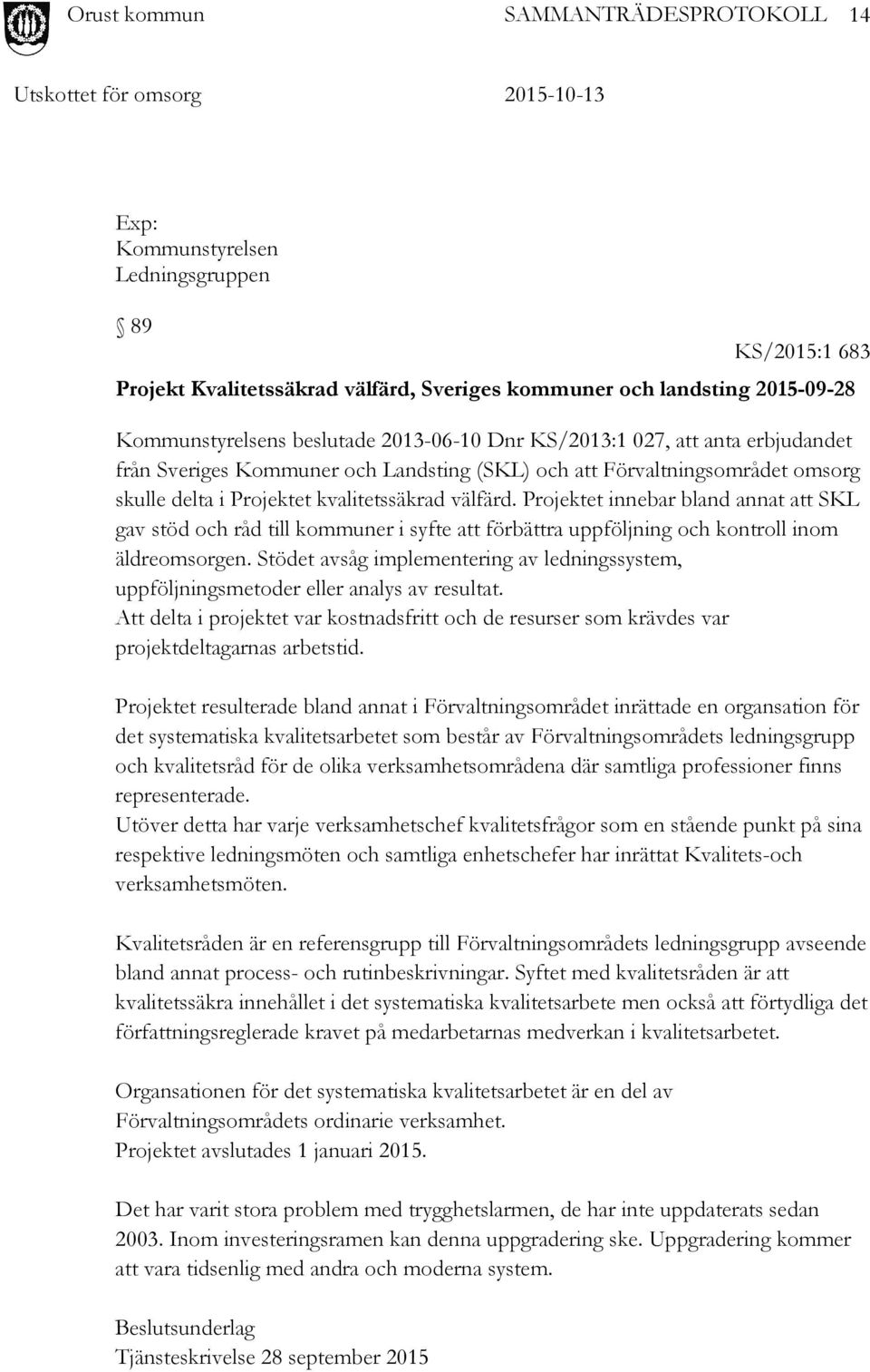 Projektet innebar bland annat att SKL gav stöd och råd till kommuner i syfte att förbättra uppföljning och kontroll inom äldreomsorgen.