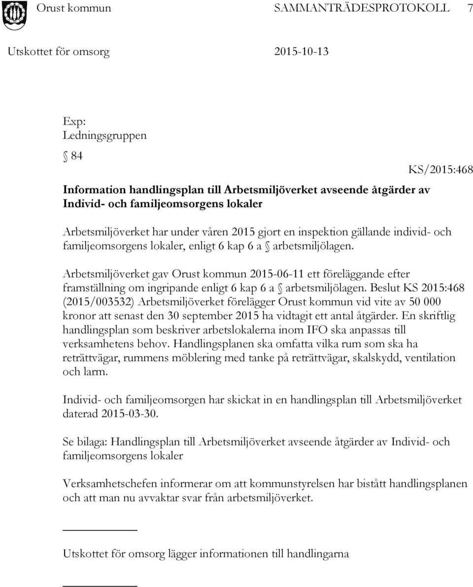 Arbetsmiljöverket gav Orust kommun 2015-06-11 ett föreläggande efter framställning om ingripande enligt 6 kap 6 a arbetsmiljölagen.