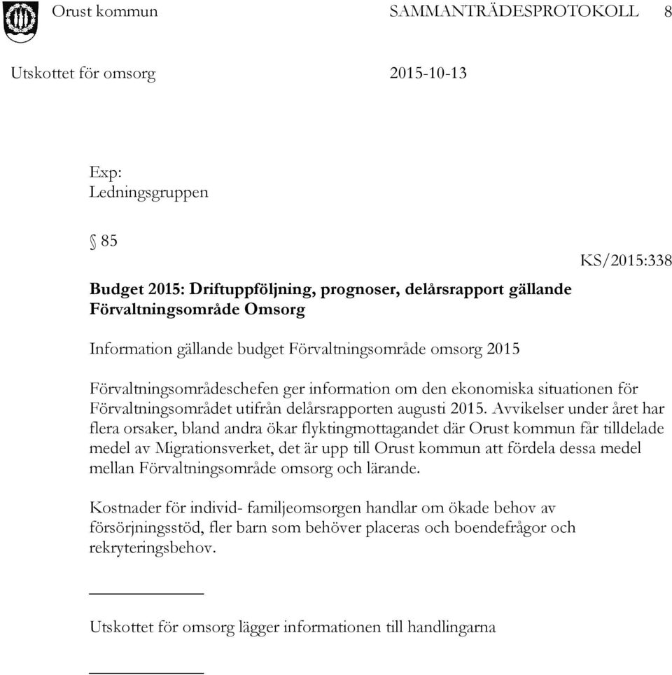 Avvikelser under året har flera orsaker, bland andra ökar flyktingmottagandet där Orust kommun får tilldelade medel av Migrationsverket, det är upp till Orust kommun att fördela dessa
