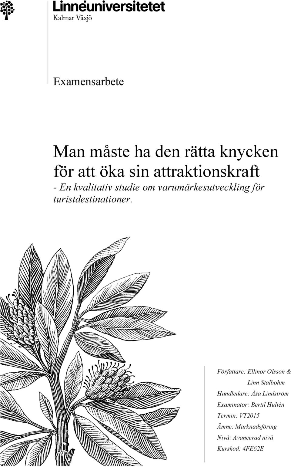 Författare: Ellinor Olsson & Linn Stalbohm Handledare: Åsa Lindström