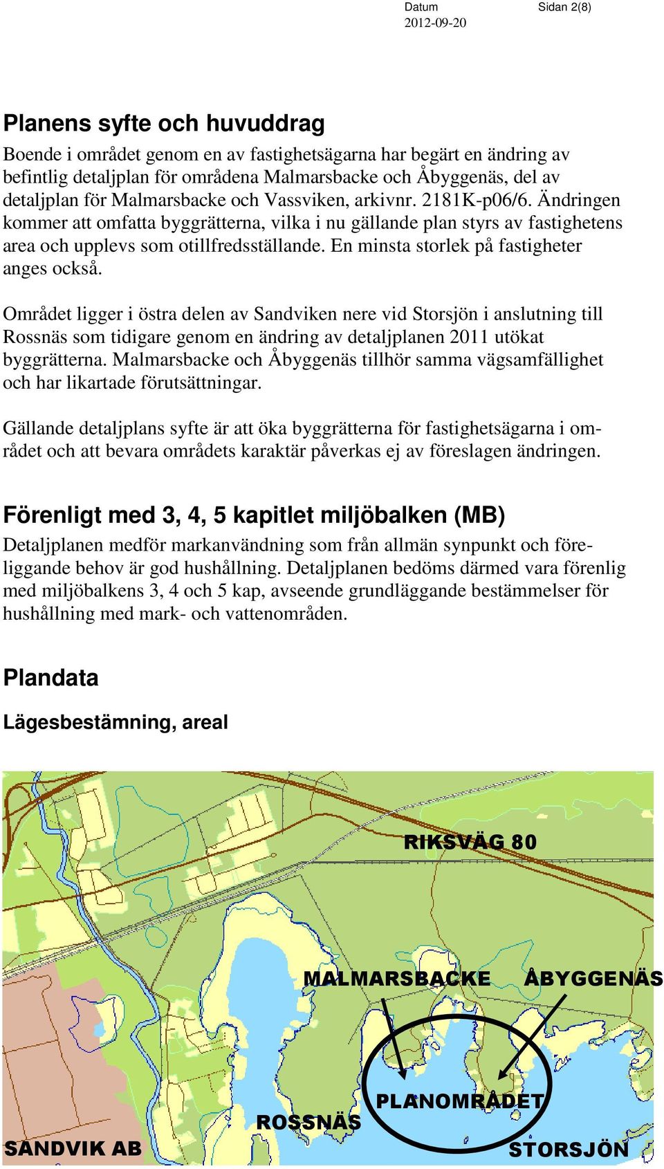 En minsta storlek på fastigheter anges också.