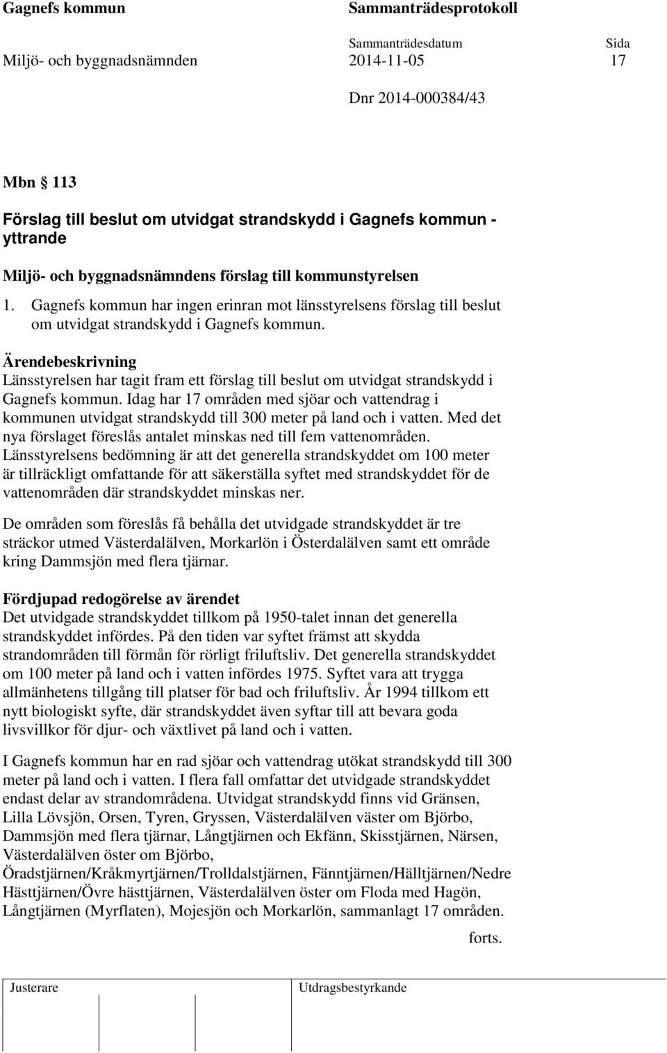 Länsstyrelsen har tagit fram ett förslag till beslut om utvidgat strandskydd i Gagnefs kommun.