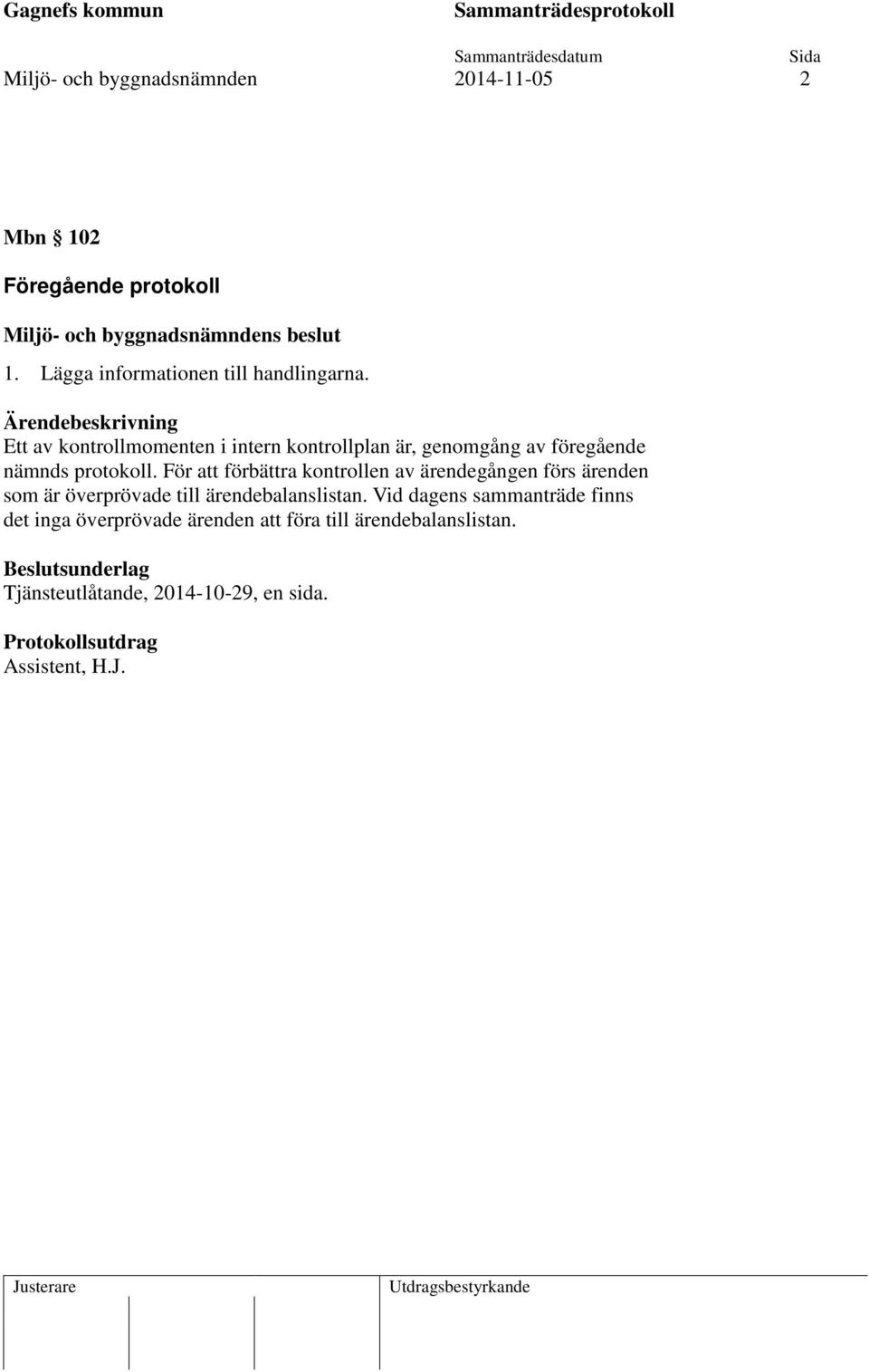 För att förbättra kontrollen av ärendegången förs ärenden som är överprövade till ärendebalanslistan.