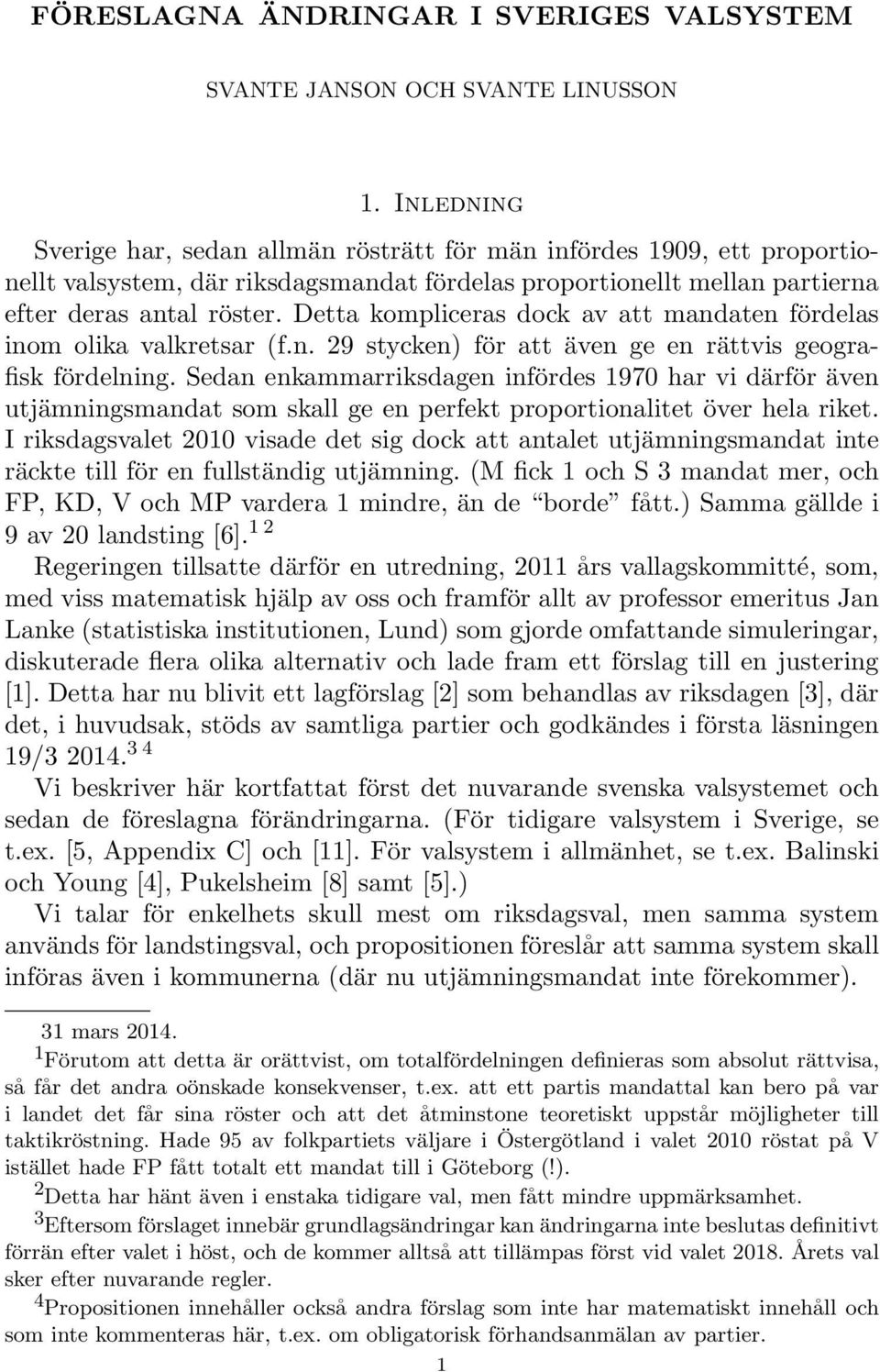 Detta kompliceras dock av att mandaten fördelas inom olika valkretsar (f.n. 29 stycken) för att även ge en rättvis geografisk fördelning.