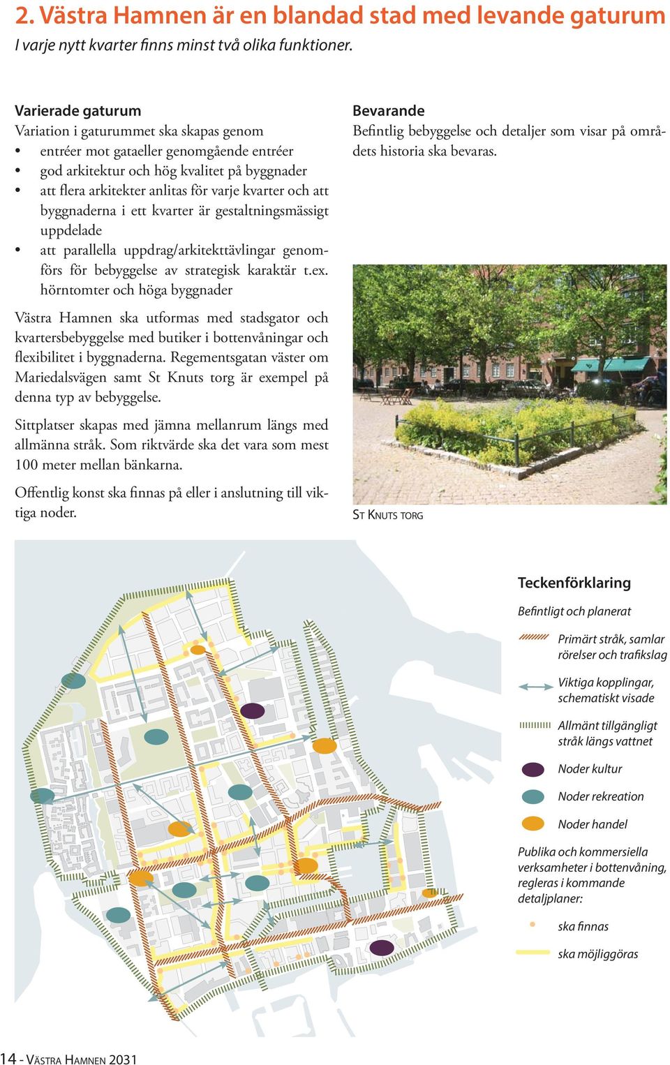 byggnaderna i ett kvarter är gestaltningsmässigt uppdelade att parallella uppdrag/arkitekttävlingar genomförs för bebyggelse av strategisk karaktär t.ex.