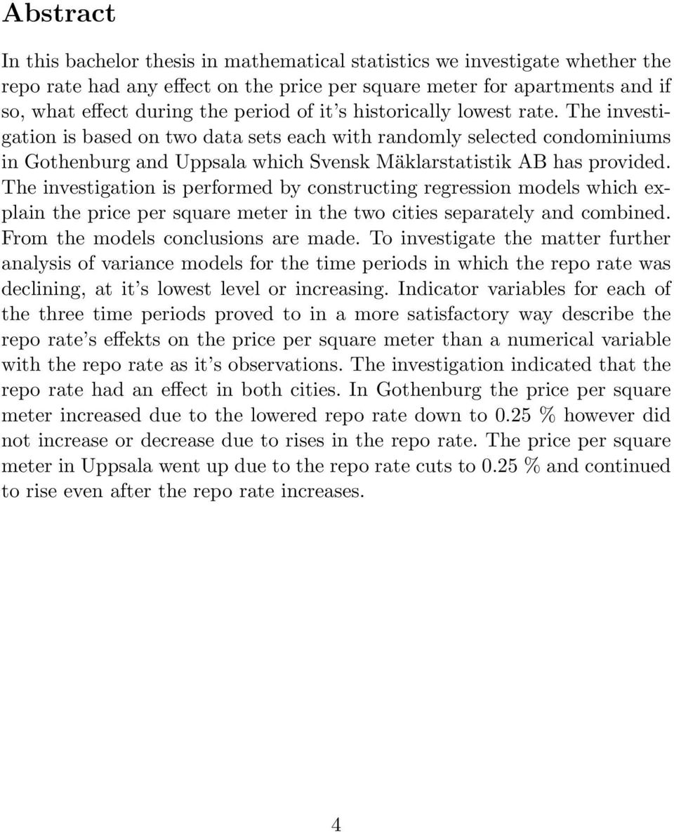 The investigation is performed by constructing regression models which explain the price per square meter in the two cities separately and combined. From the models conclusions are made.