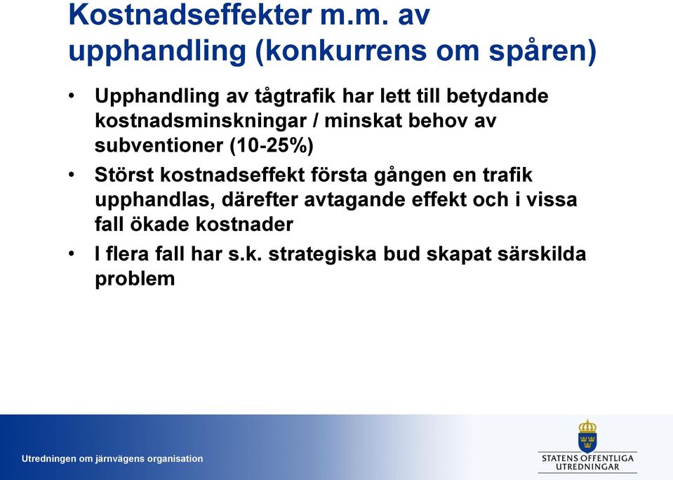 betydande kostnadsminskningar / minskat behov av subventioner (10-25%) Störst