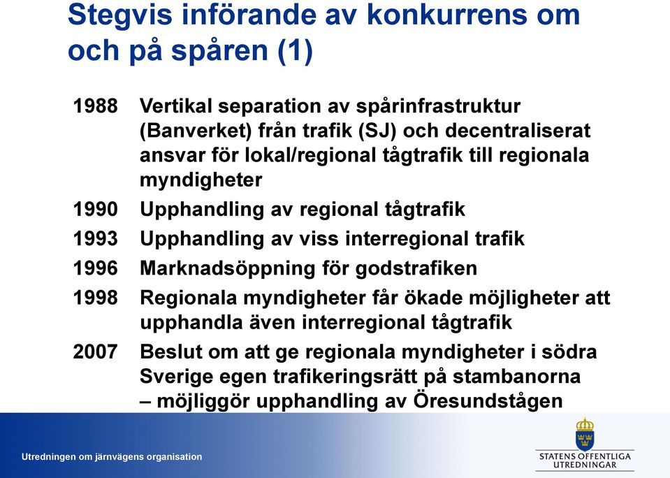 viss interregional trafik 1996 Marknadsöppning för godstrafiken 1998 Regionala myndigheter får ökade möjligheter att upphandla även