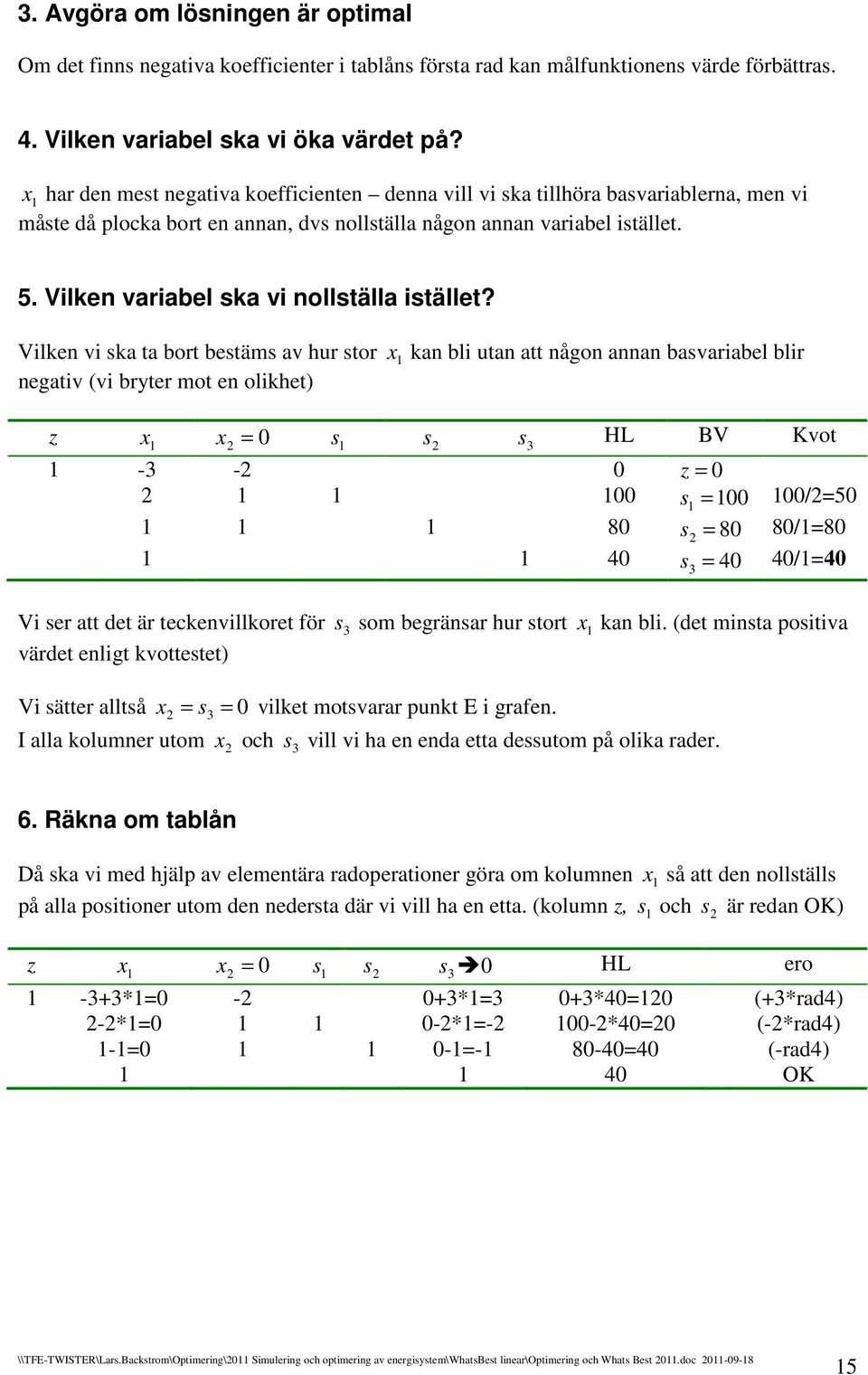 Vilken vi ka ta ort etäm av hur tor kan li utan att någon annan avariael lir negativ (vi rter mot en olikhet) HL BV Kvot - - /5 8 8 8/8 4 4 4/4 Vi er att det är tekenvillkoret för om egränar hur tort