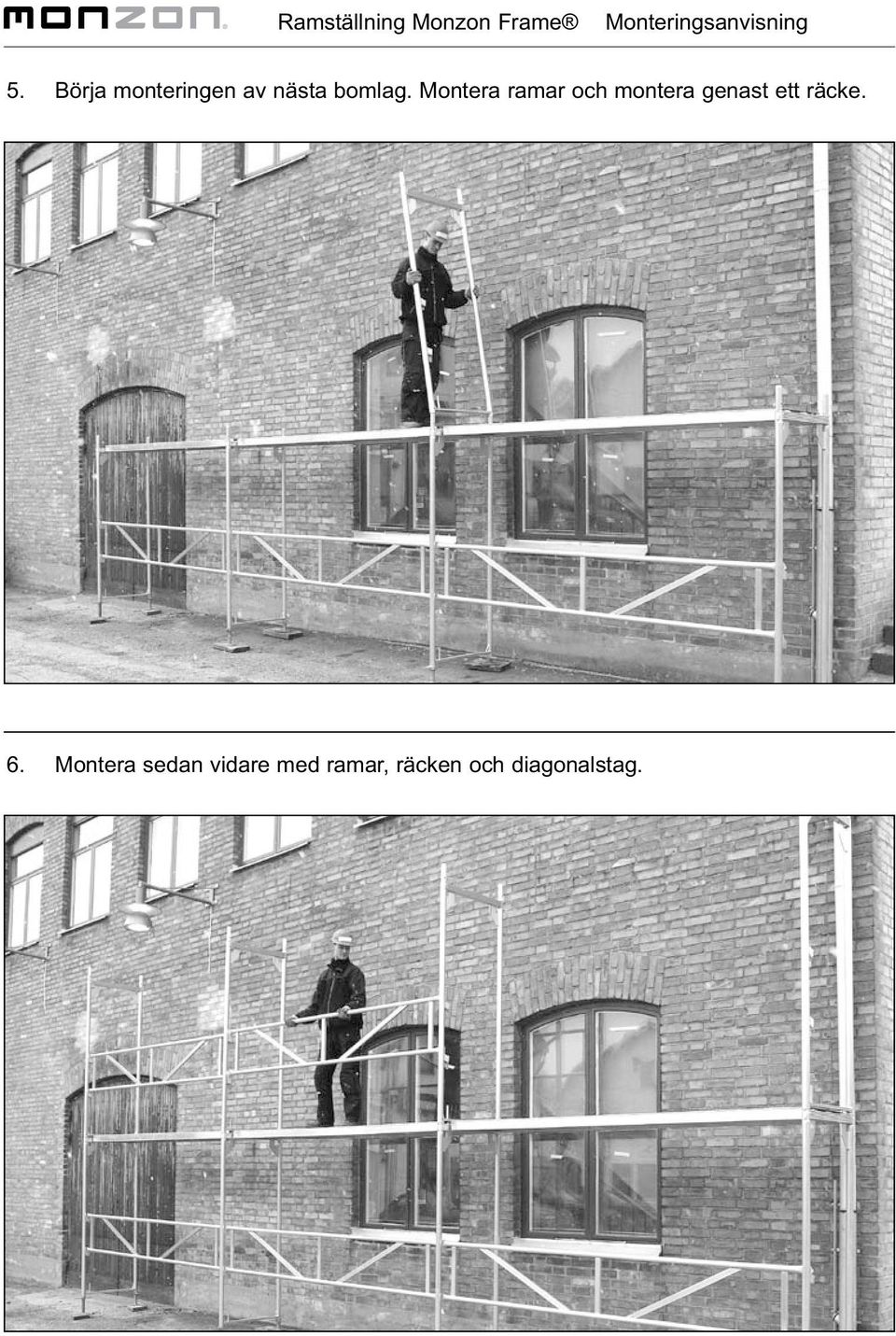 Montera ramar och montera genast