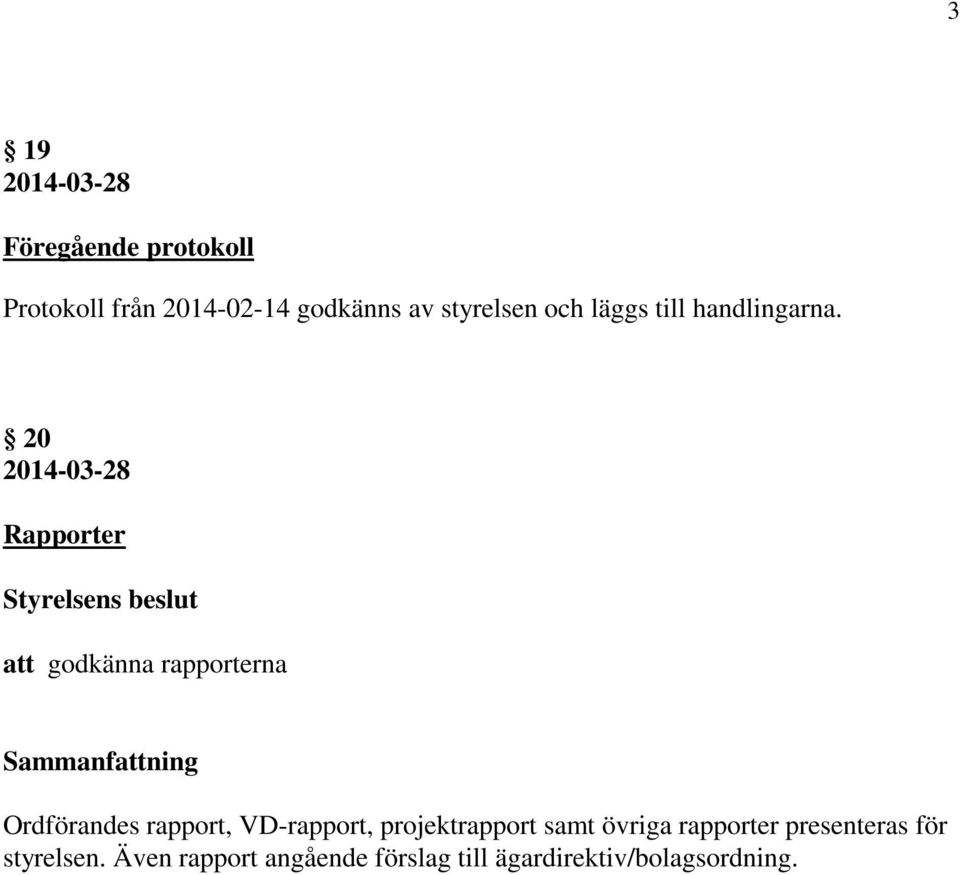 20 Rapporter att godkänna rapporterna Ordförandes rapport, VD-rapport,