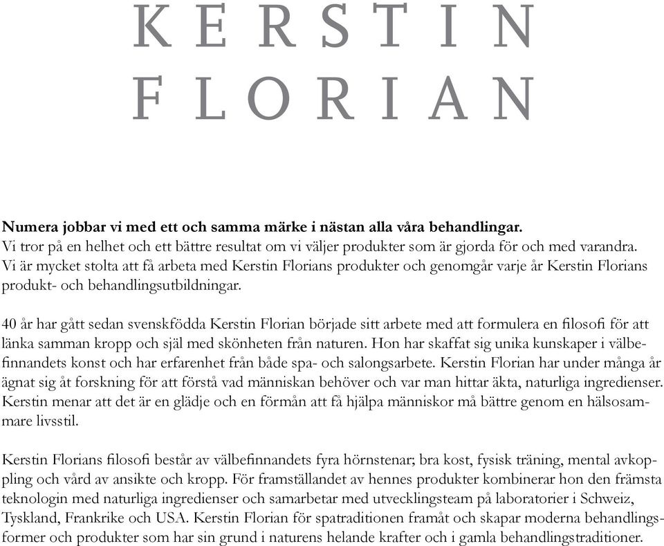 40 år har gått sedan svenskfödda Kerstin Florian började sitt arbete med att formulera en filosofi för att länka samman kropp och själ med skönheten från naturen.