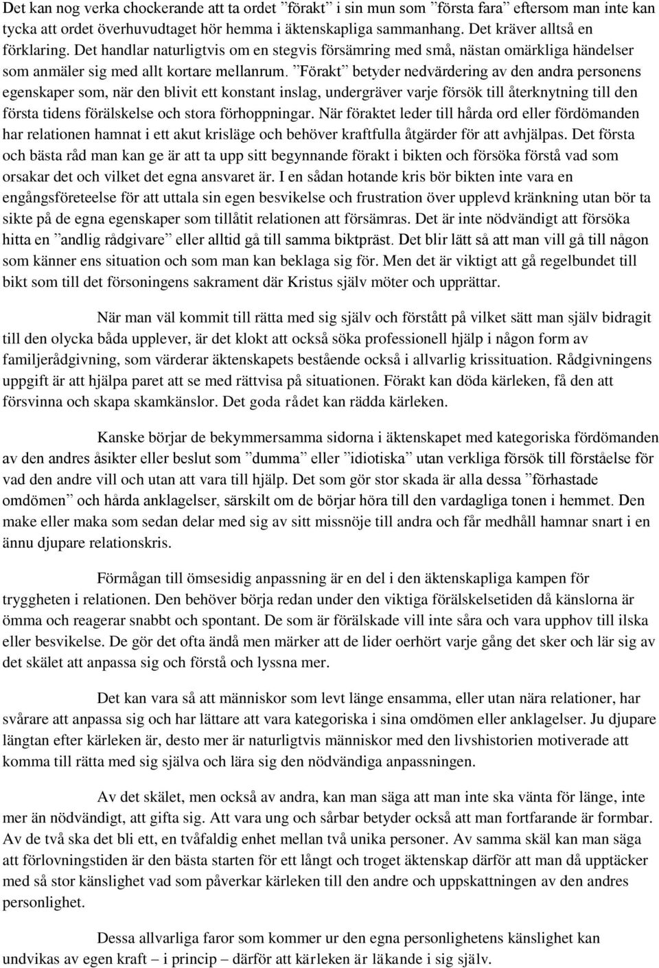 Förakt betyder nedvärdering av den andra personens egenskaper som, när den blivit ett konstant inslag, undergräver varje försök till återknytning till den första tidens förälskelse och stora