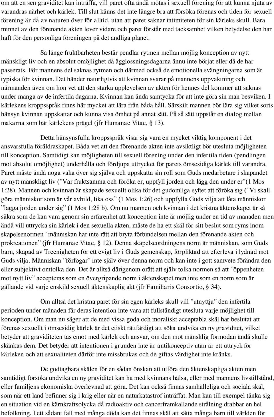 Bara minnet av den förenande akten lever vidare och paret förstår med tacksamhet vilken betydelse den har haft för den personliga föreningen på det andliga planet.
