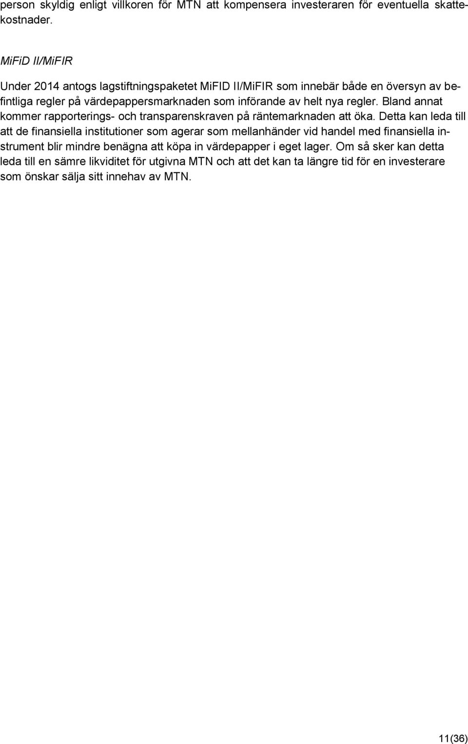 regler. Bland annat kommer rapporterings- och transparenskraven på räntemarknaden att öka.