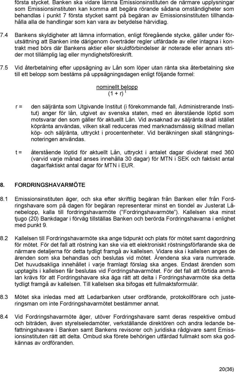 av Emissionsinstituten tillhandahålla alla de handlingar som kan vara av betydelse härvidlag. 7.