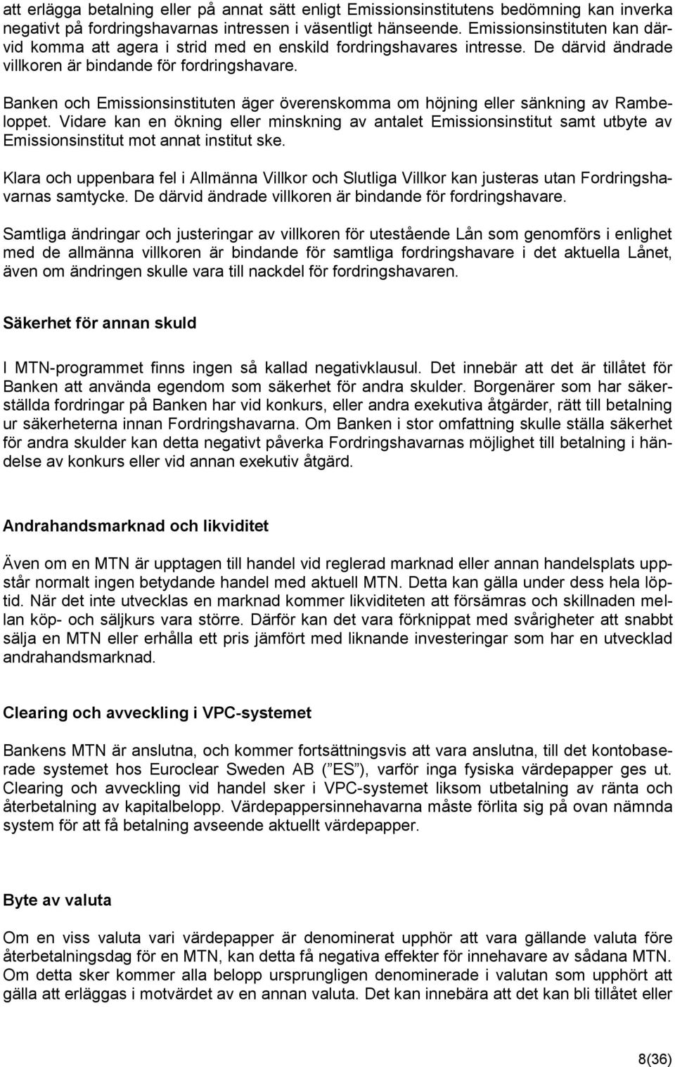 Banken och Emissionsinstituten äger överenskomma om höjning eller sänkning av Rambeloppet.
