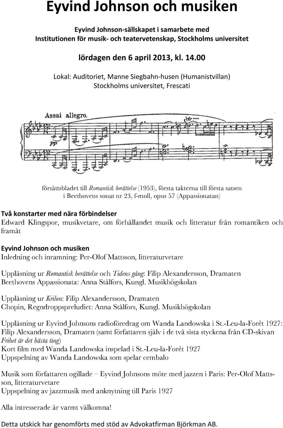 23, f-moll, opus 57 (Appassionatan) Två konstarter med nära förbindelser Edward Klingspor, musikvetare, om förhållandet musik och litteratur från romantiken och framåt Eyvind Johnson och musiken