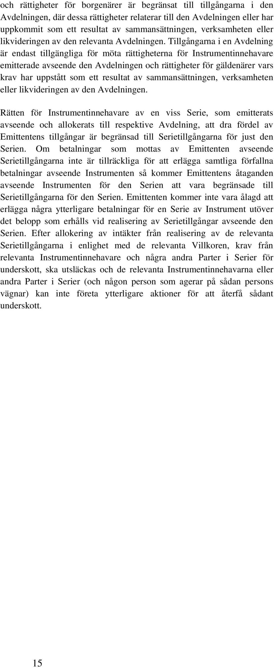 Tillgångarna i en Avdelning är endast tillgängliga för möta rättigheterna för Instrumentinnehavare emitterade avseende den Avdelningen och rättigheter för gäldenärer vars krav har uppstått som ett