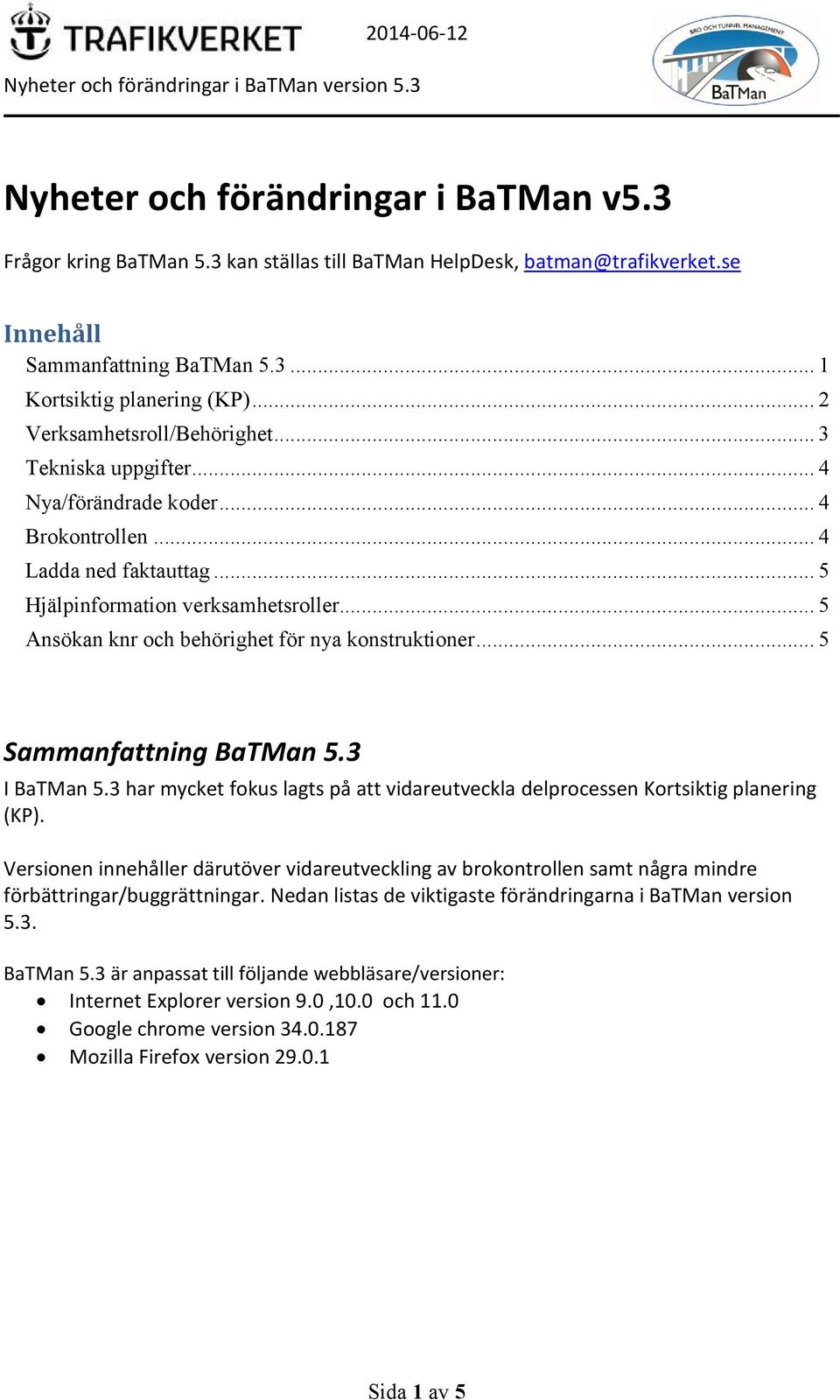 .. 5 Hjälpinformation verksamhetsroller... 5 Ansökan knr och behörighet för nya konstruktioner... 5 Sammanfattning BaTMan 5.3 I BaTMan 5.