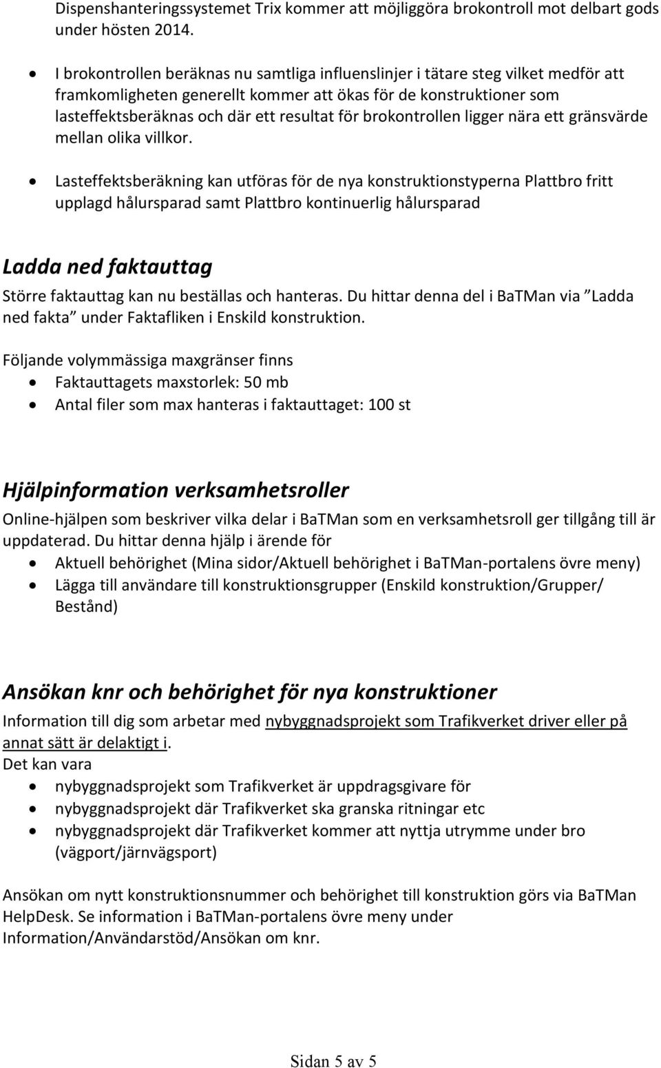 brokontrollen ligger nära ett gränsvärde mellan olika villkor.