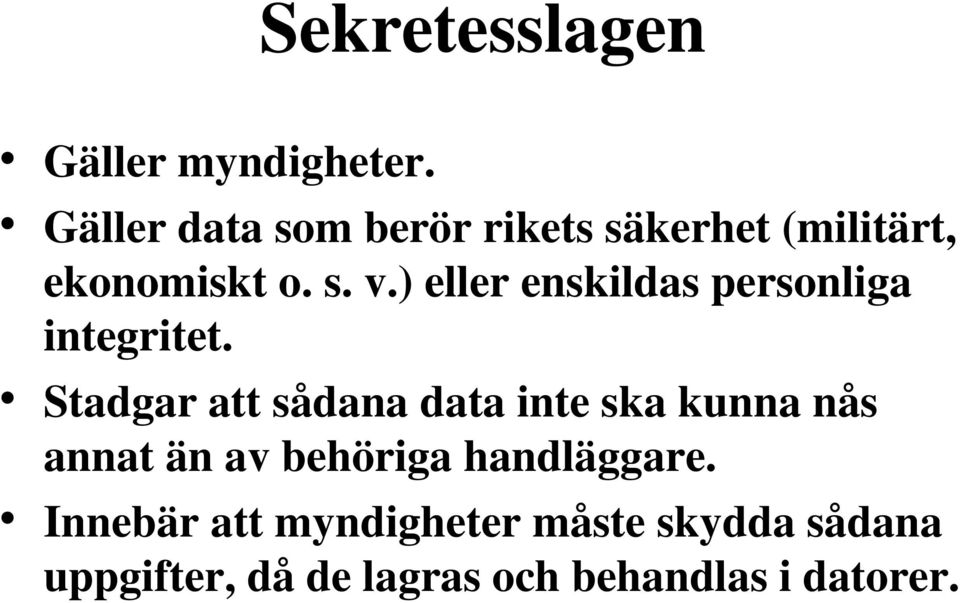 ) eller enskildas personliga integritet.