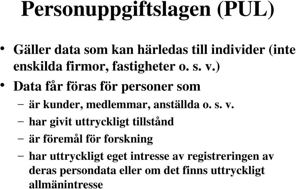) Data får föras för personer som är kunder, medlemmar, anställda o. s. v.