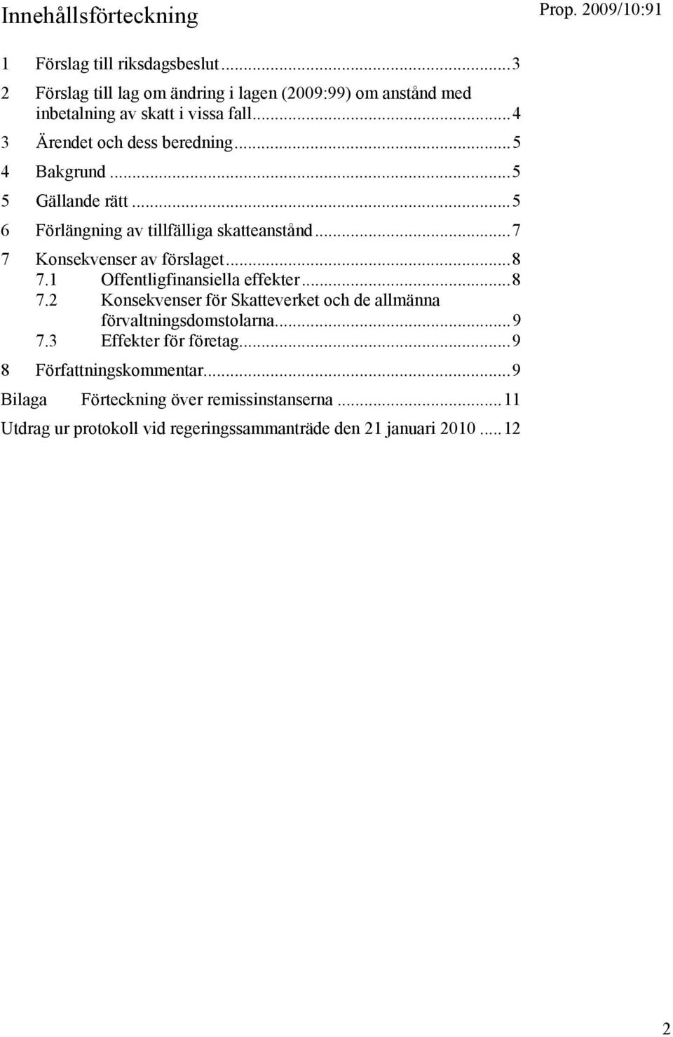 ..5 5 Gällande rätt...5 6 Förlängning av tillfälliga skatteanstånd...7 7 Konsekvenser av förslaget...8 7.