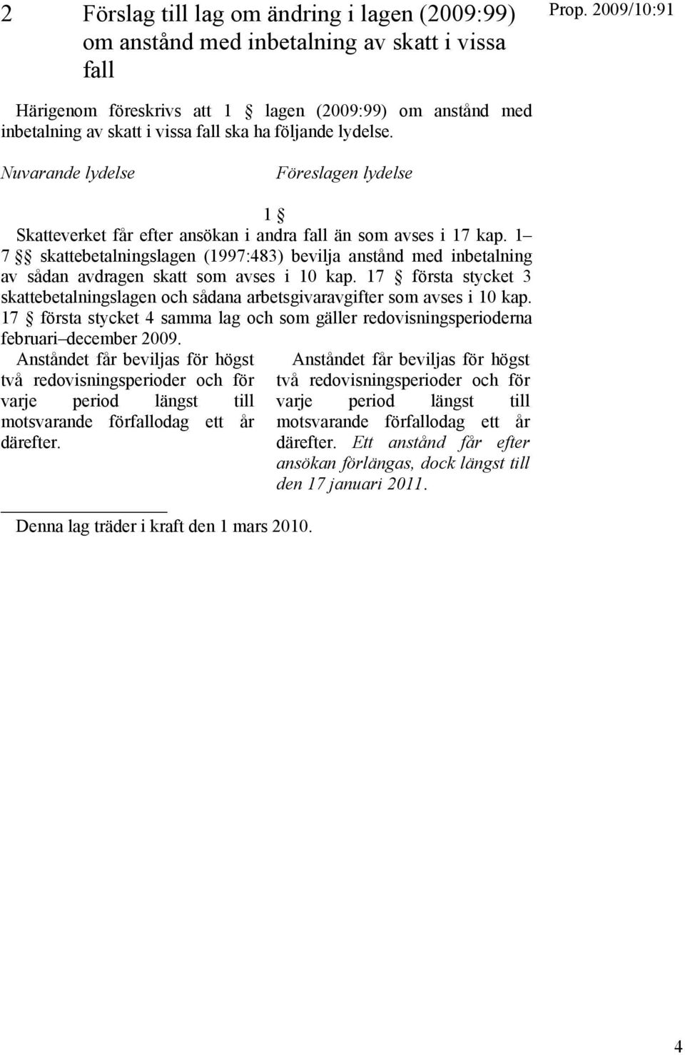 1 7 skattebetalningslagen (1997:483) bevilja anstånd med inbetalning av sådan avdragen skatt som avses i 10 kap.