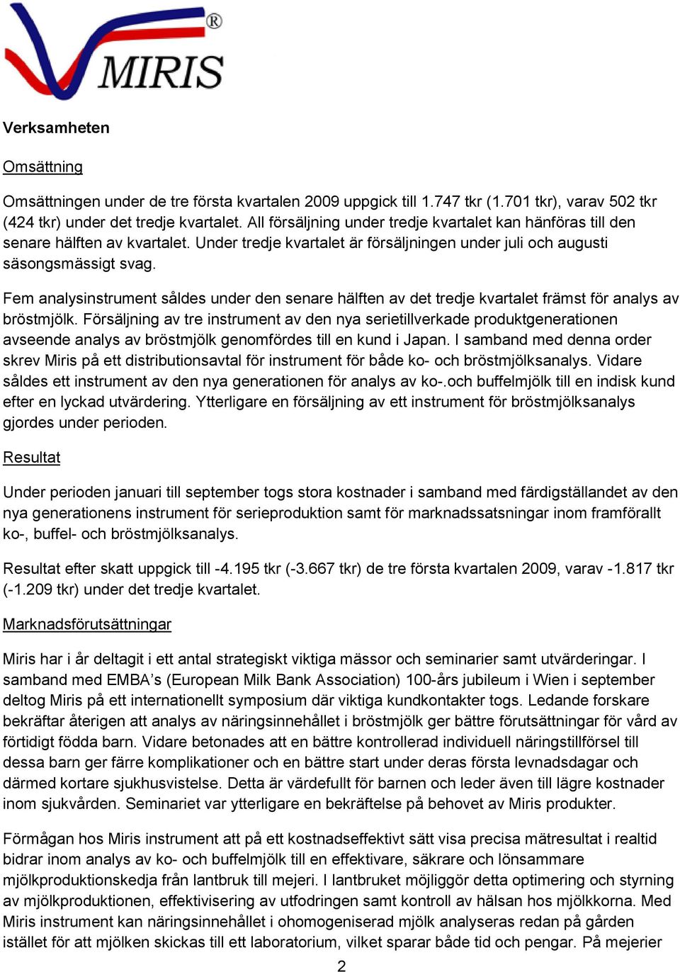 Fem analysinstrument såldes under den senare hälften av det tredje kvartalet främst för analys av bröstmjölk.