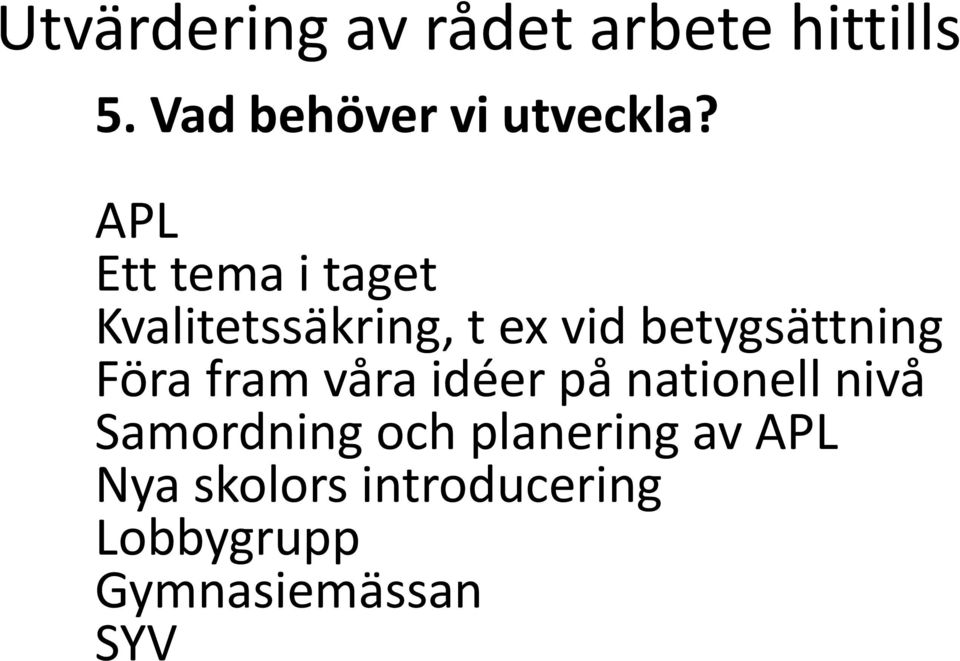 Föra fram våra idéer på nationell nivå Samordning och planering