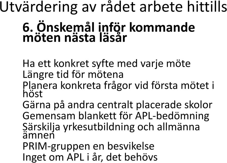 för mötena Planera konkreta frågor vid första mötet i höst Gärna på andra centralt