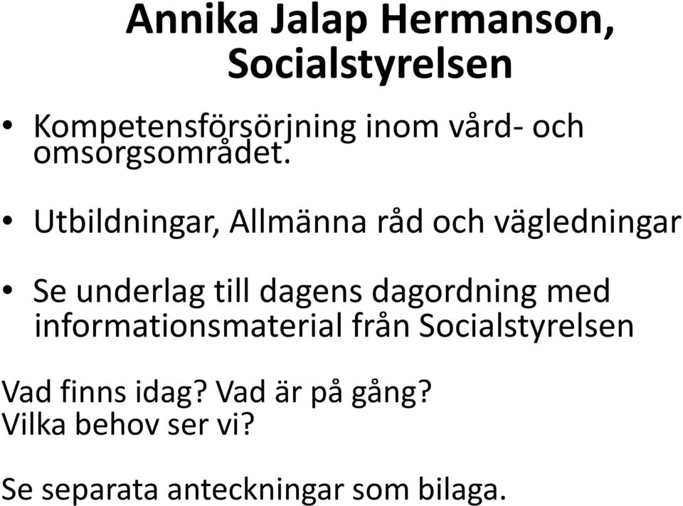 Utbildningar, Allmänna råd och vägledningar Se underlag till dagens