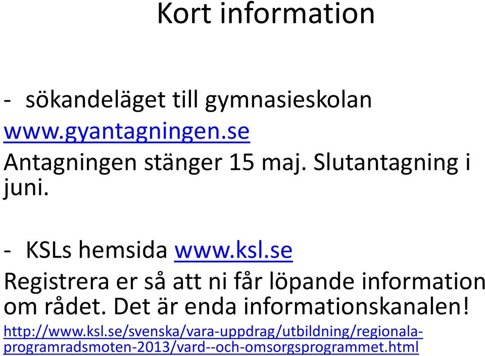se Registrera er så att ni får löpande information om rådet.