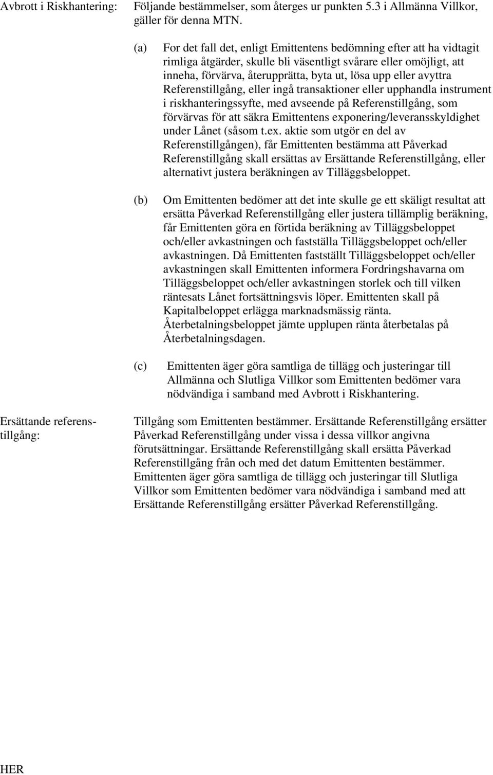 eller avyttra Referenstillgång, eller ingå transaktioner eller upphandla instrument i riskhanteringssyfte, med avseende på Referenstillgång, som förvärvas för att säkra Emittentens