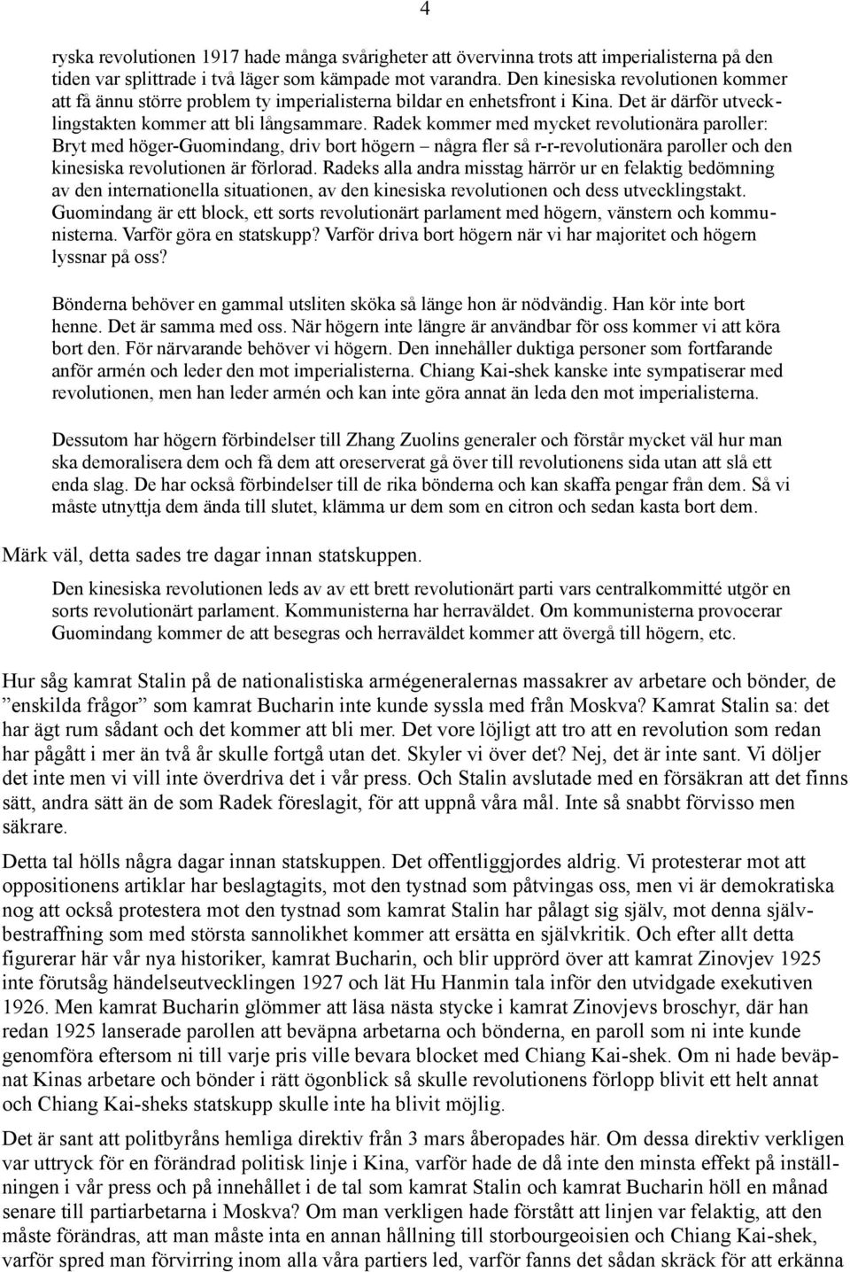 Radek kommer med mycket revolutionära paroller: Bryt med höger-guomindang, driv bort högern några fler så r-r-revolutionära paroller och den kinesiska revolutionen är förlorad.