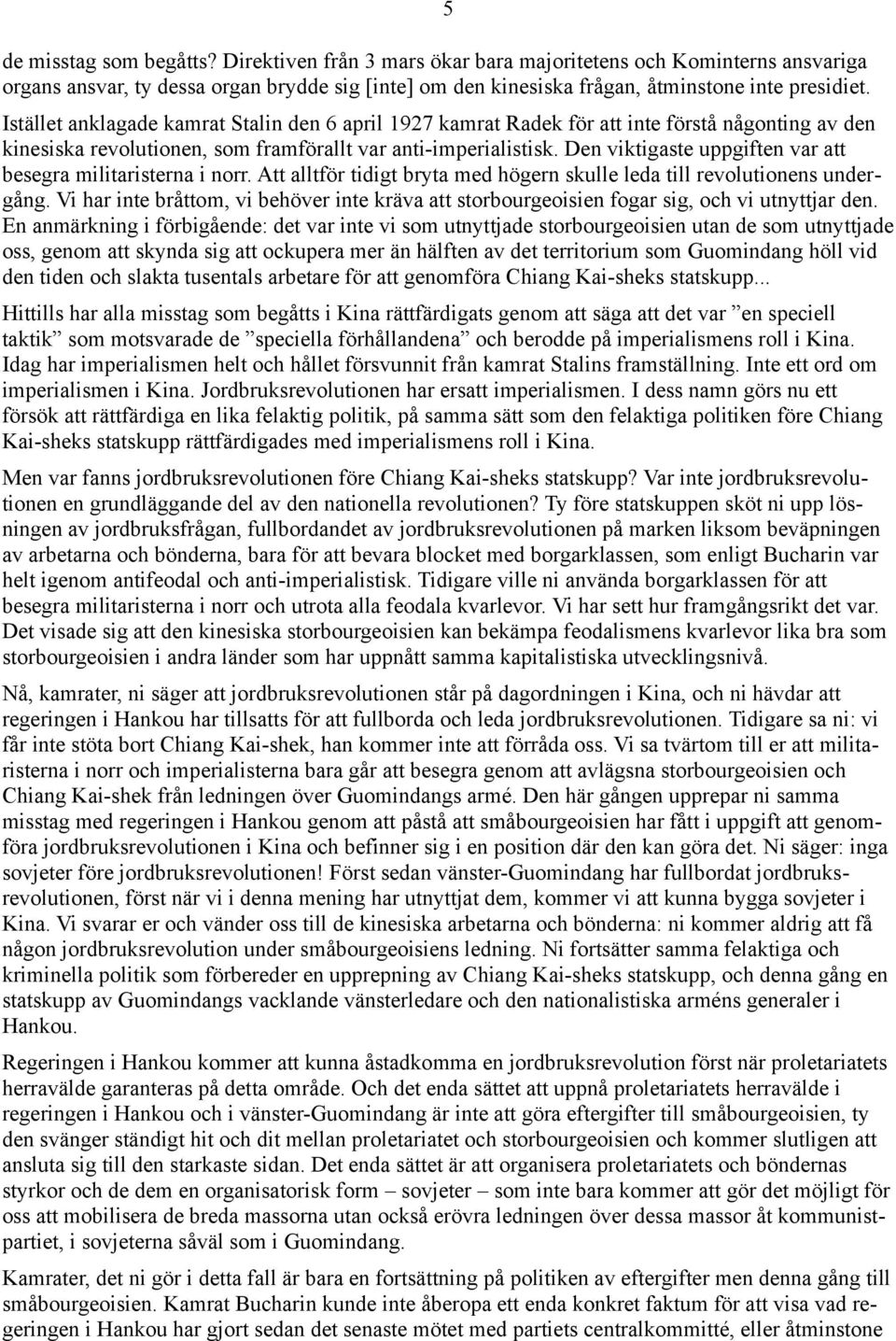 Den viktigaste uppgiften var att besegra militaristerna i norr. Att alltför tidigt bryta med högern skulle leda till revolutionens undergång.