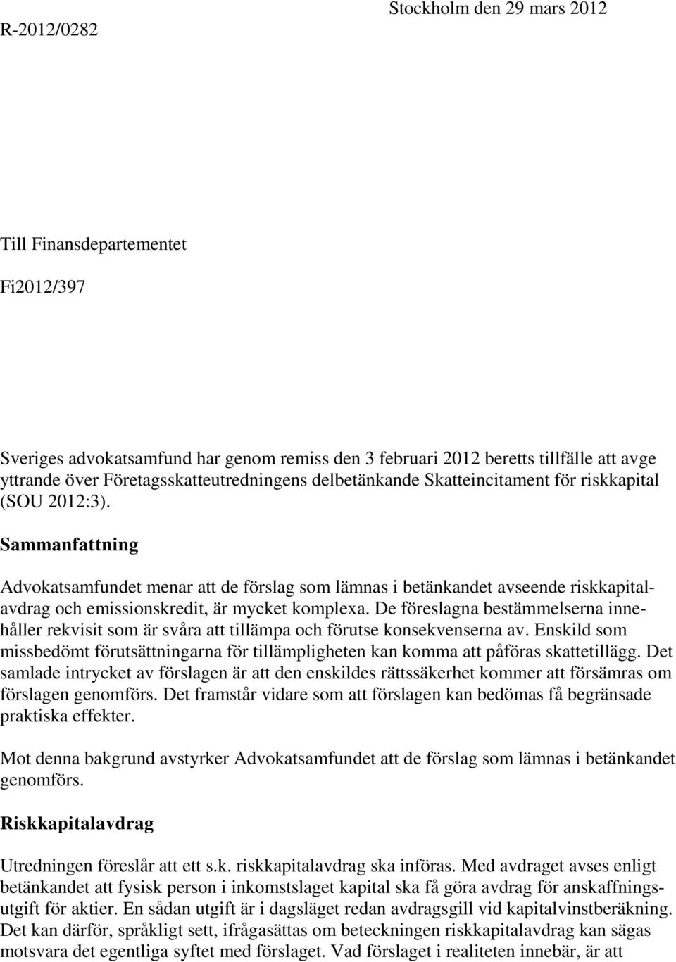 Sammanfattning Advokatsamfundet menar att de förslag som lämnas i betänkandet avseende riskkapitalavdrag och emissionskredit, är mycket komplexa.