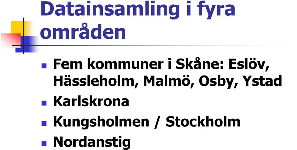 Hässleholm, Malmö, Osby, Ystad